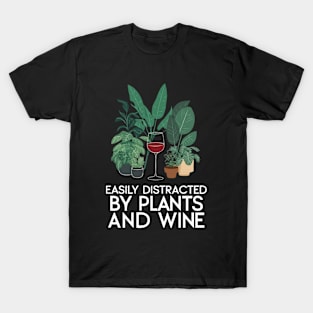 Easily Distracted By Plants And Wine. Funny T-Shirt